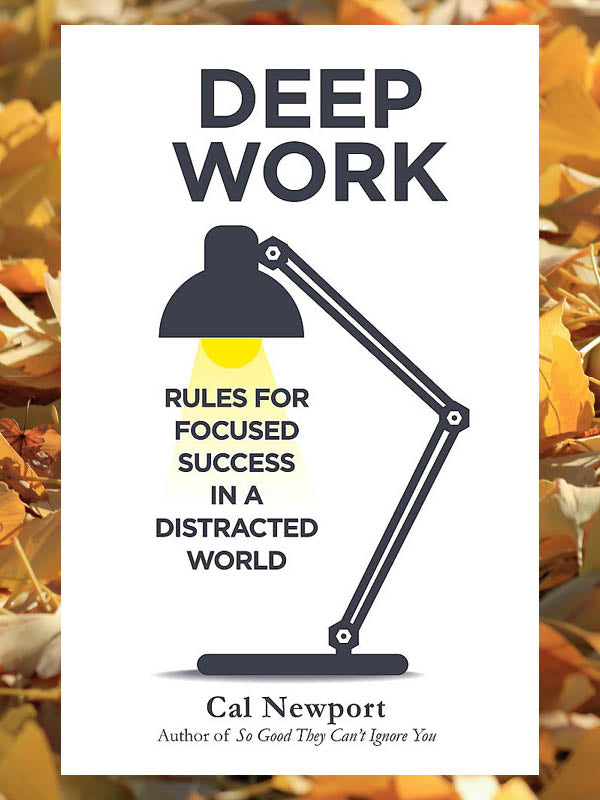 Deep Work: Rules for Focused Success in a Distracted World