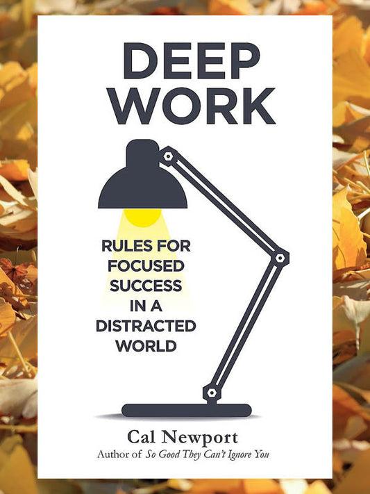 Deep Work: Rules for Focused Success in a Distracted World