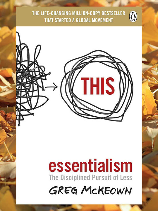 Essentialism: The Disciplined Pursuit of Less