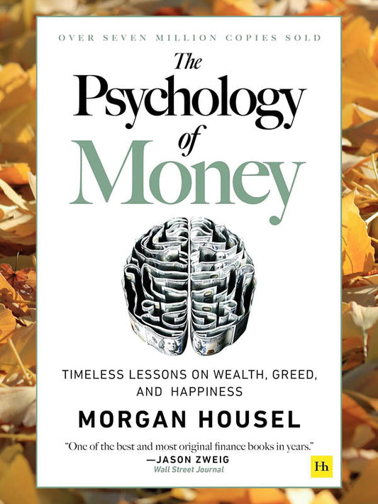 The Psychology of Money: Timeless Lessons on Wealth, Greed, and Happiness